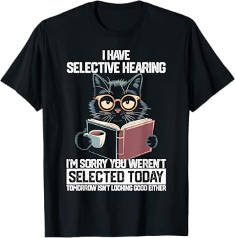 Funny Selective Hearing Cat For Boys Girls Women Men T-Shirt