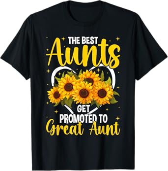 The Best Aunts Get Promoted To Great Aunt New Great Aunt T-Shirt