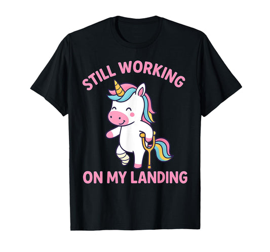 Still Working On My Landing Injury Broken Leg Cute Unicorn T-Shirt