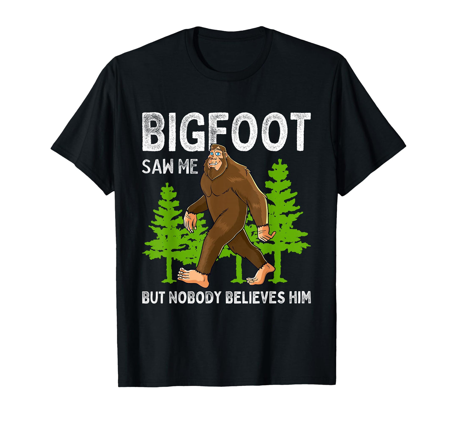 Bigfoot Saw Me But Nobody Believes Him Men Women Kids T-Shirt