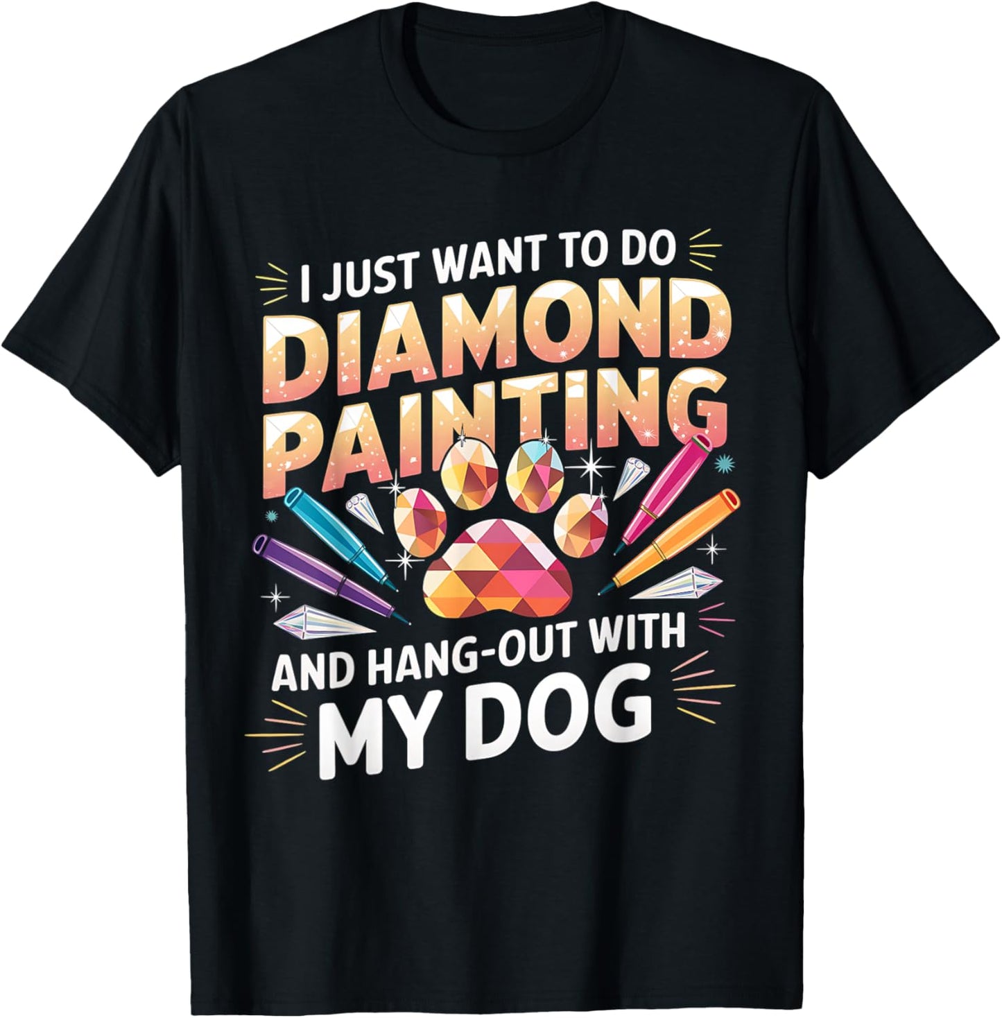 I Just Want To Hang Out With My Dog Diamond Painting T-Shirt