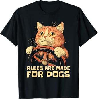 Funny Cat Lover - Rules Are Made for Dogs Driving Cat T-Shirt for Men Women Girls Kids