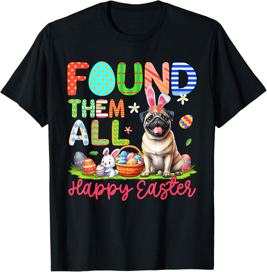 Found Them All Happy Easter Bunny Pug Eggs Basket T-Shirt
