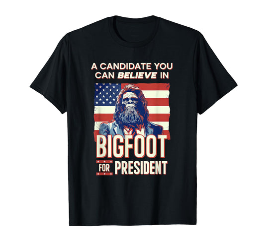 Bigfoot for President Believe Vote Elect Sasquatch Candidate T-Shirt