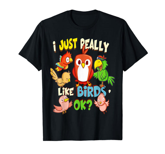 Funny Bird Shirt I Just Really Like Birds Ok Tee T-Shirt