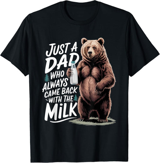 Just a dad who always came back with the milk Funny bear T-Shirt