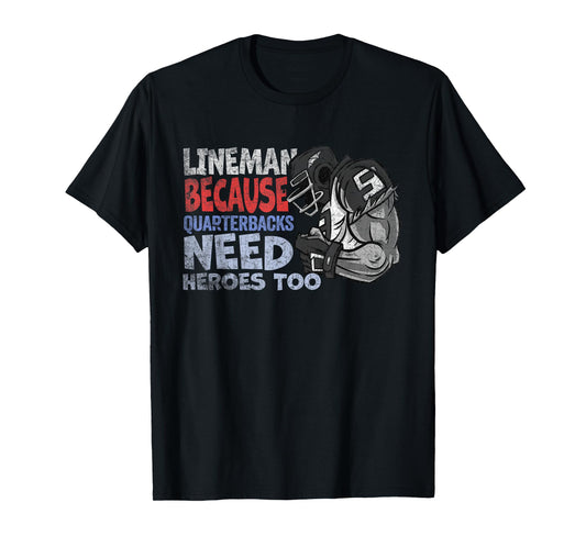 Lineman Because Quarterbacks Heroes Need American Football T-Shirt
