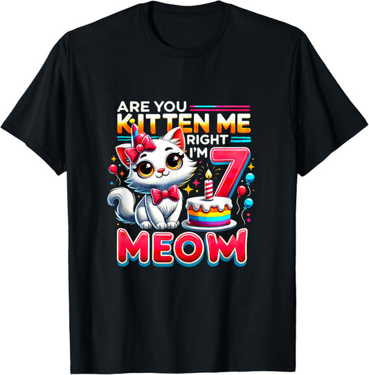 Are You Kitten Me Right Meow? I'm 7 Happy Birthday Cat Lover T-Shirt