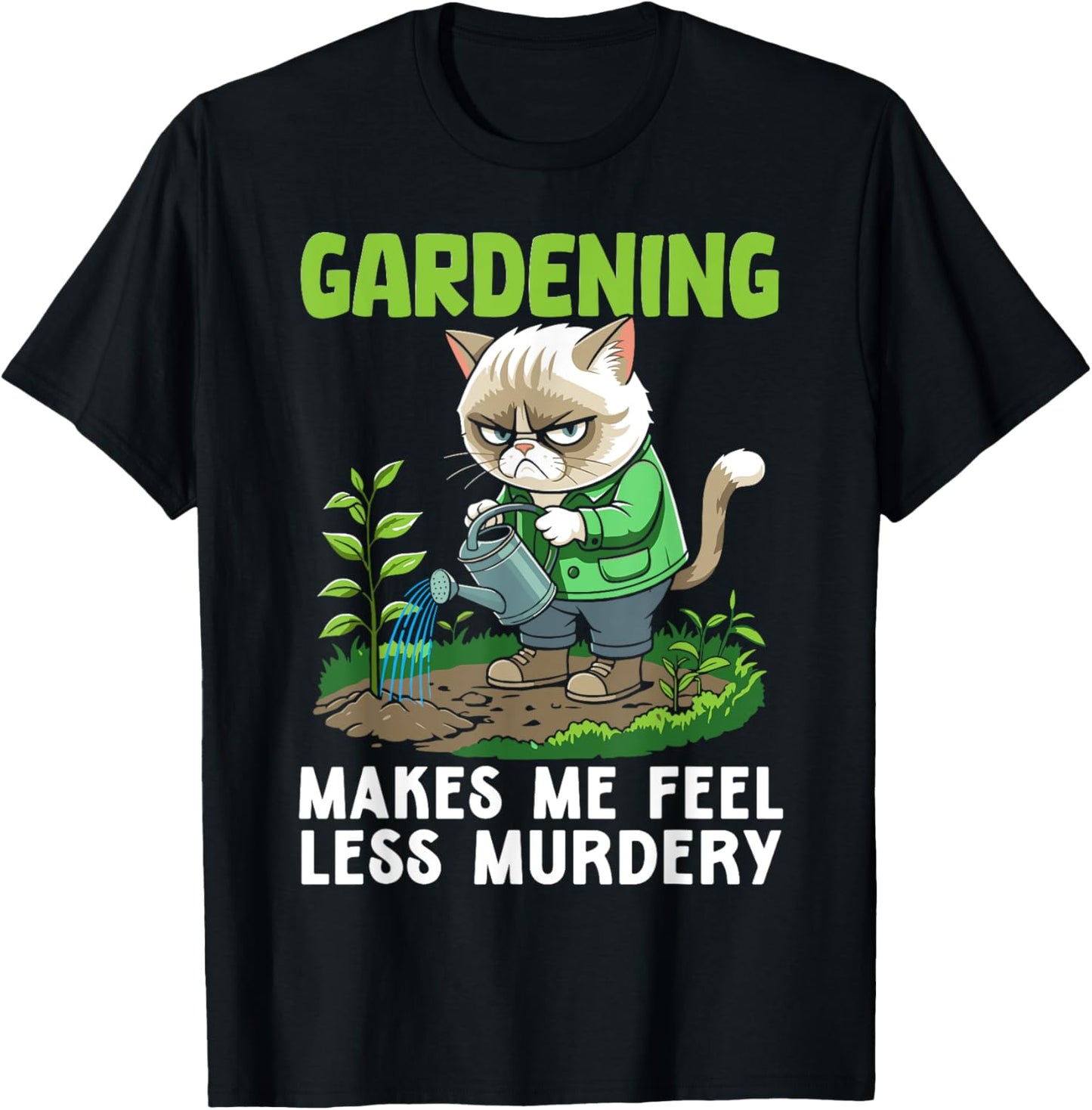 Gardener cat funny gardening makes me feel less Murdery T-Shirt