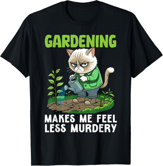 Gardener cat funny gardening makes me feel less Murdery T-Shirt