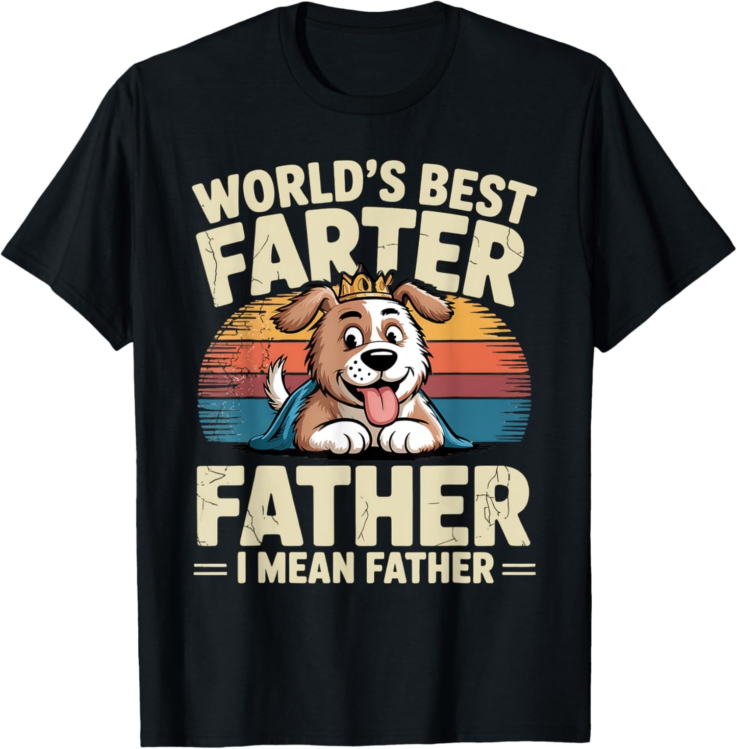 World's Best Farter I Mean Father Fathers Day Funny Dad Dog T-Shirt