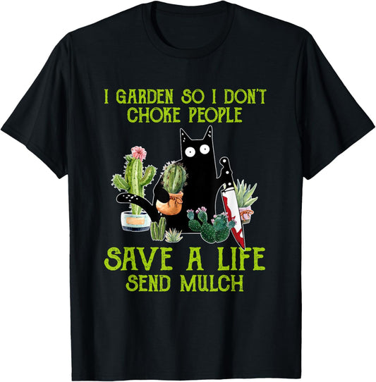 I Garden So I Don't Choke People Save A Life Send Mulch Cat T-Shirt