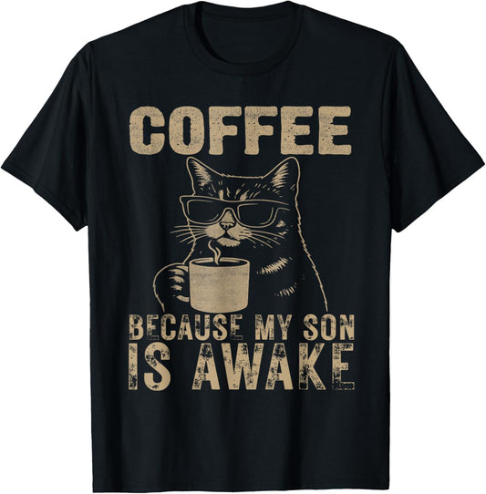 Coffee Because My Son Is Awake Funny Cat lover Father's Day T-Shirt