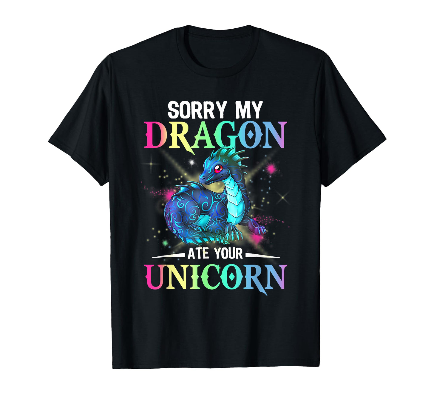 sorry my dragon ate your unicorn T-Shirt