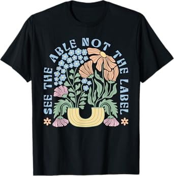 See The Able Not The Label Special Education SPED Teacher T-Shirt