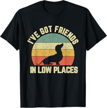 Vintage Dachshund Funny Weiner Dog Friends in Low Places T-Shirt for Men Women Girls Kids