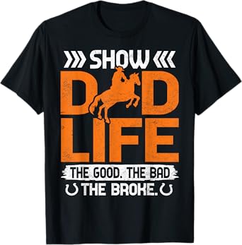 Show Dad Life The Good The Bad The Broke T-Shirt