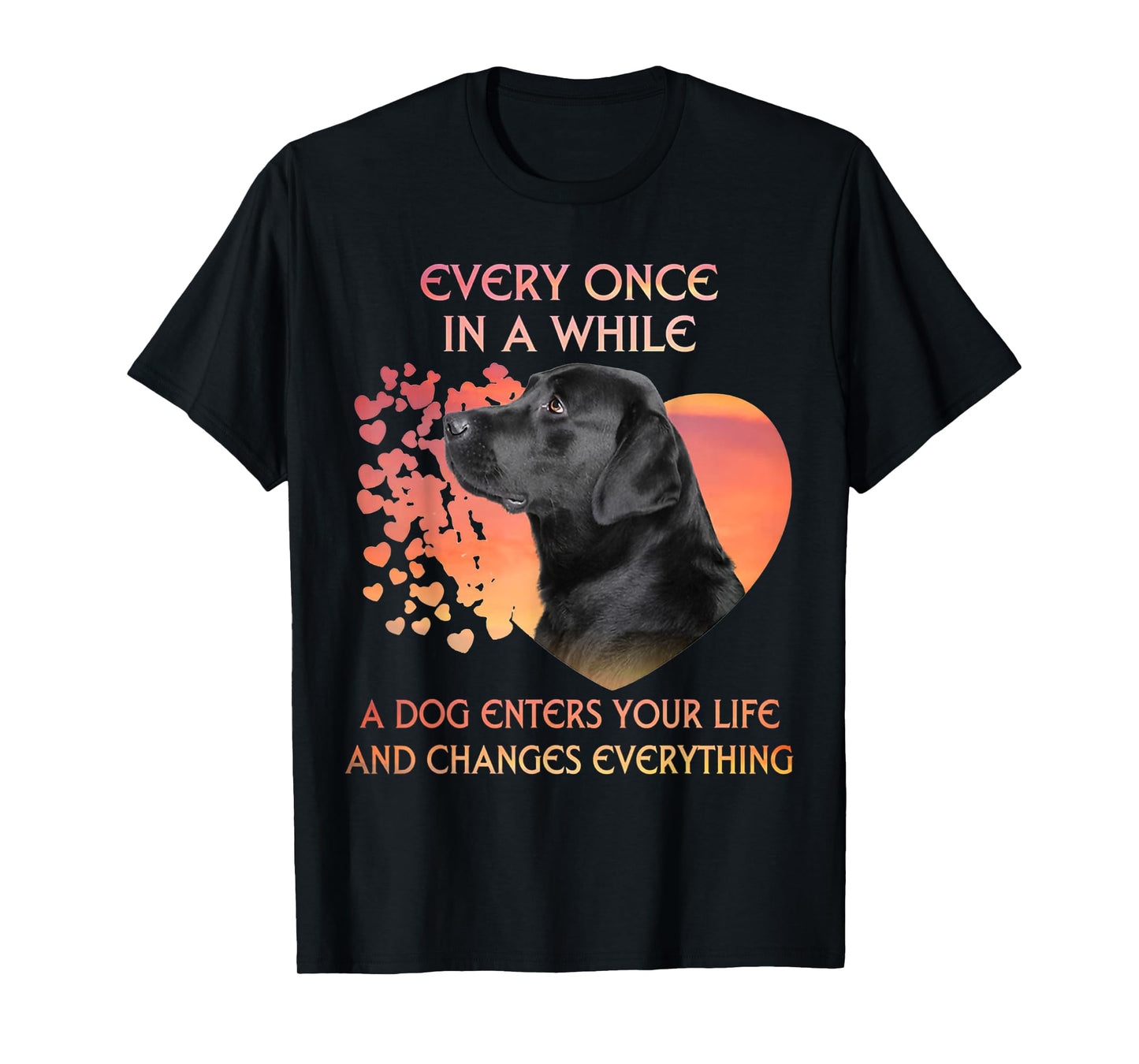 Every Once In A While A Dog Enters Your Life Labrador Men Women Kids T-Shirt