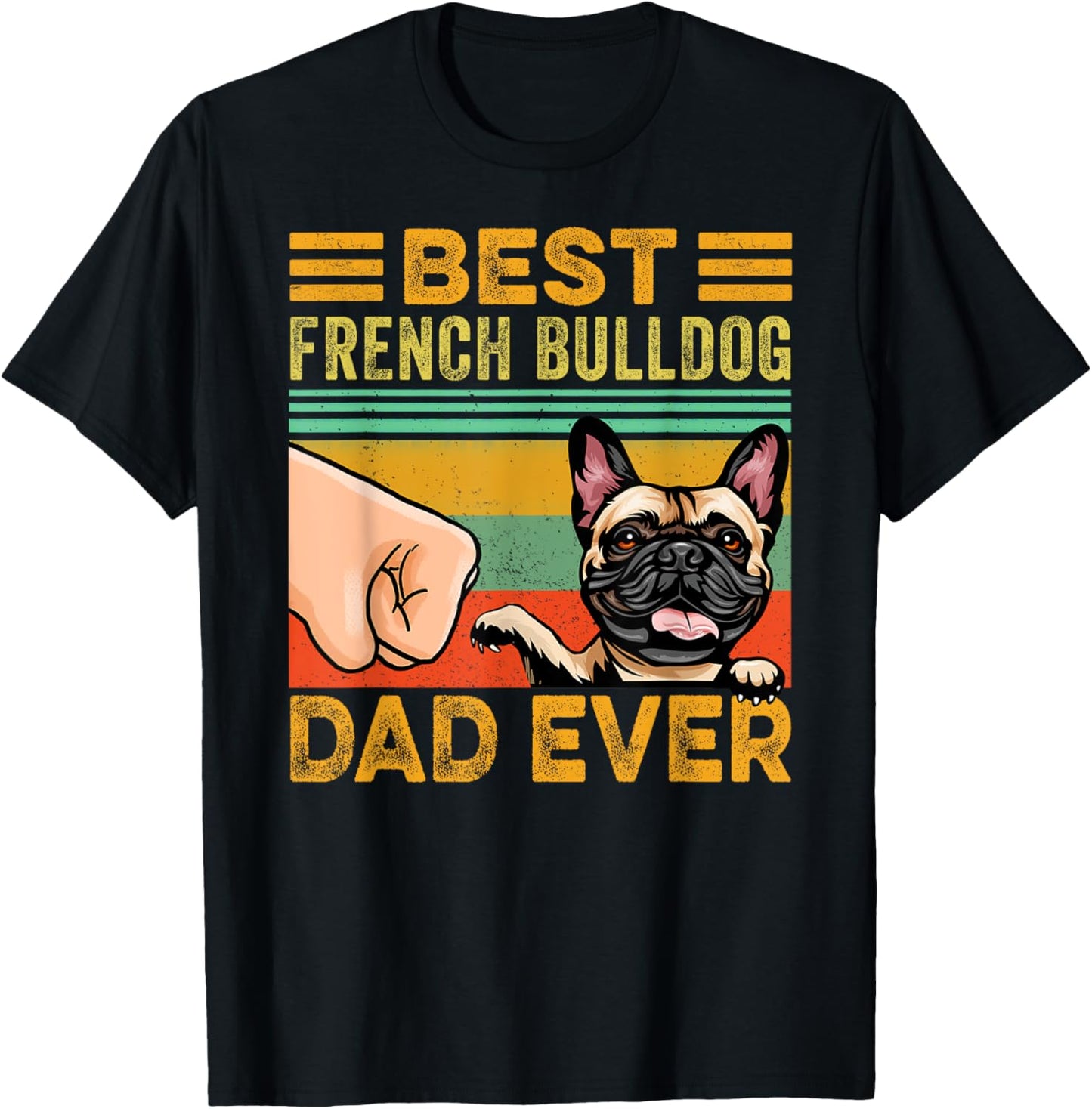 Best French Bulldog Dad Ever, French Bulldog Dog T-Shirt