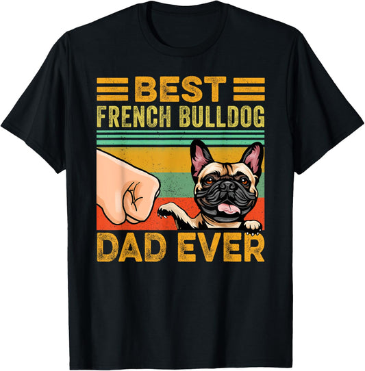 Best French Bulldog Dad Ever, French Bulldog Dog T-Shirt