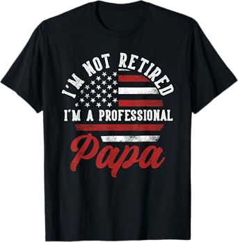 I'm Not Retired I'm A Professional Papa Funny T-Shirt