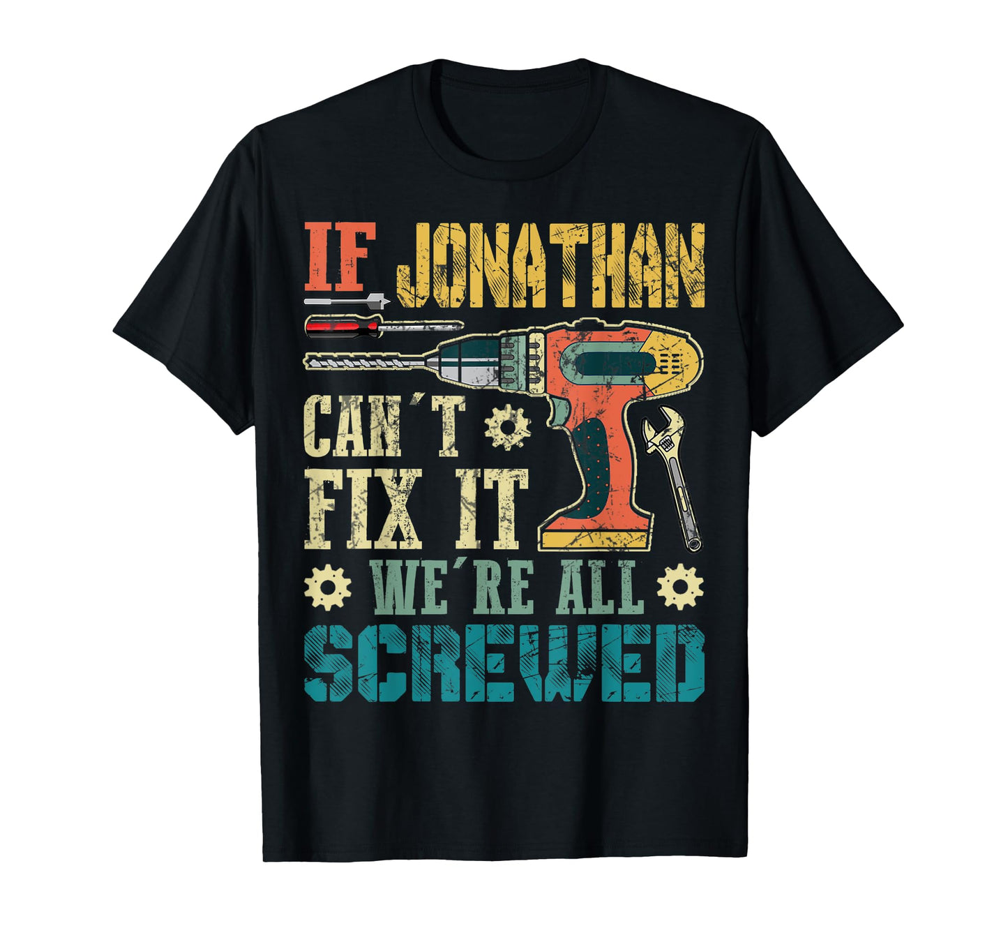 Mens If Jonathan Can't Fix it We're All Screwed Funny Fathers T-Shirt