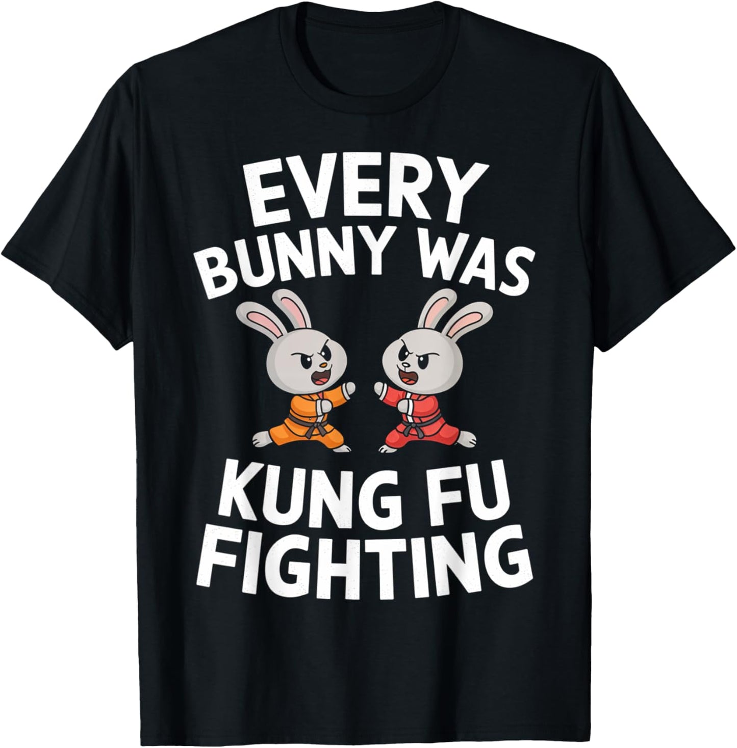 Every Bunny Was Kung Fu Fighting Funny Martial Arts T-Shirt