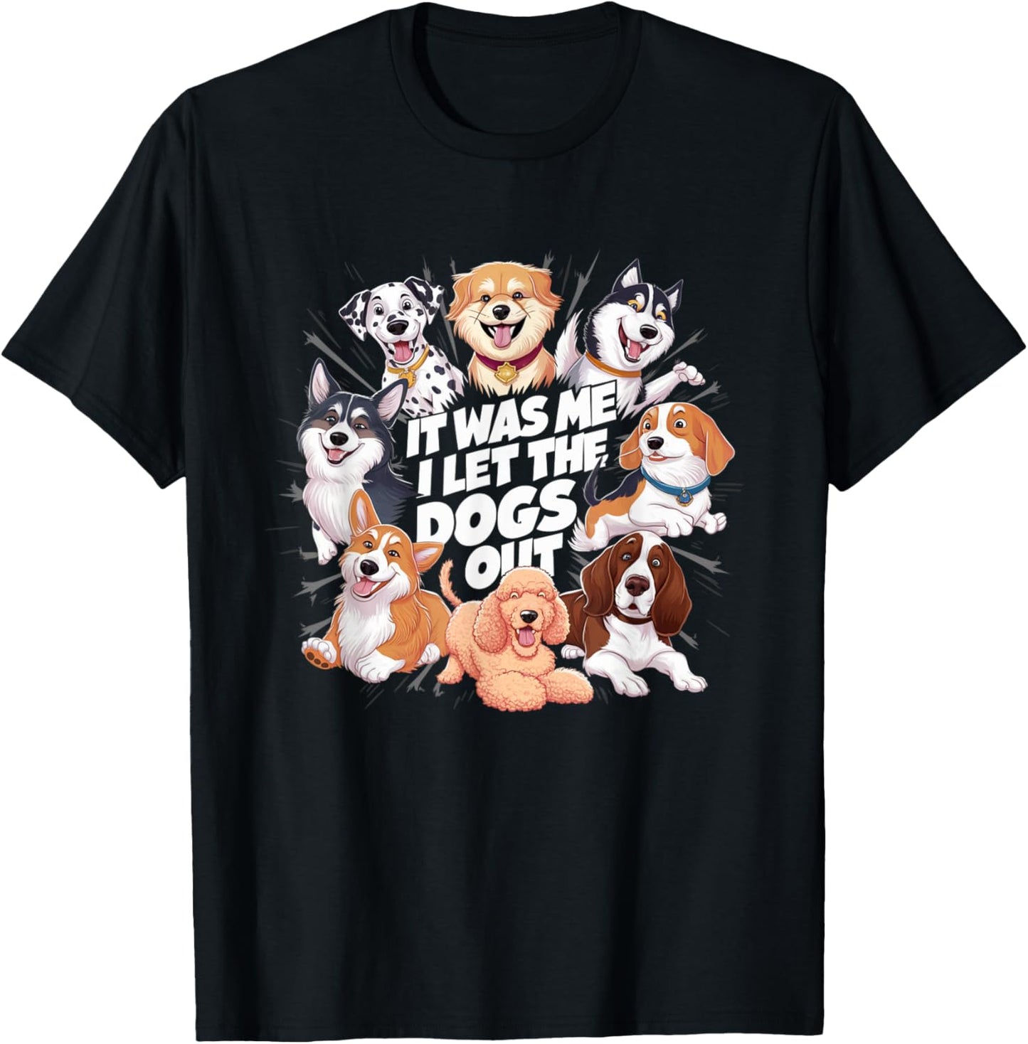 Funny Dog Lover Present It was Me I let the Dogs Out Joke T-Shirt