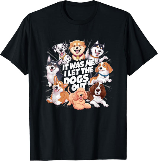 Funny Dog Lover Present It was Me I let the Dogs Out Joke T-Shirt