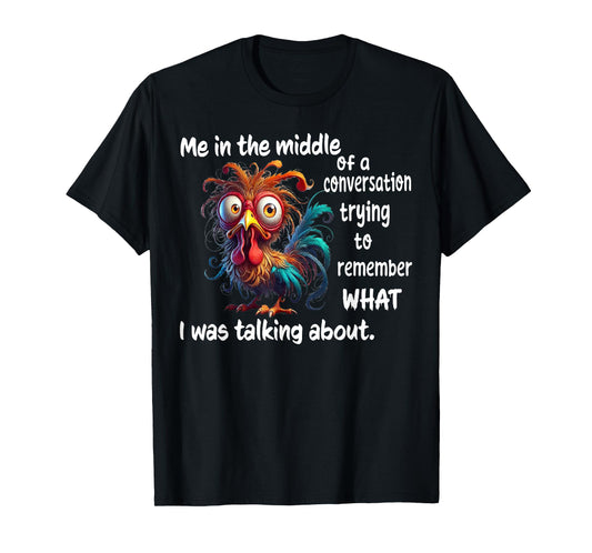 Funny Chicken Lover Tee Shirt Me In The Middle Of A Conversation Trying To Remember Black Unisex Adults T-Shirt
