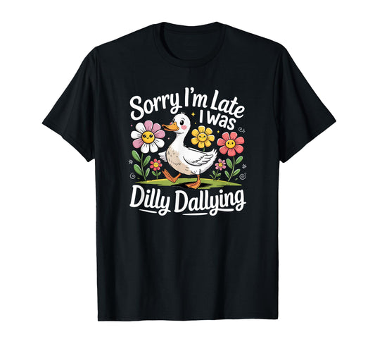 Sorry I'm Late I Was Dilly Dallying Funny Duck Cartoon T-Shirt