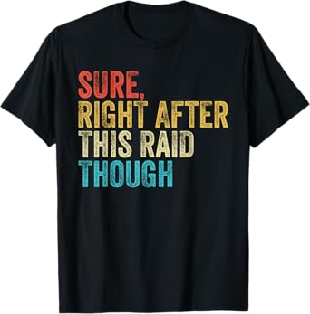 Sure Right After This Raid Vintage Funny Gamer Gaming T-Shirt