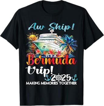 Aw Ship Its A Bermuda Trip 2025 Bermuda Cruise Trip Vacation T-Shirt