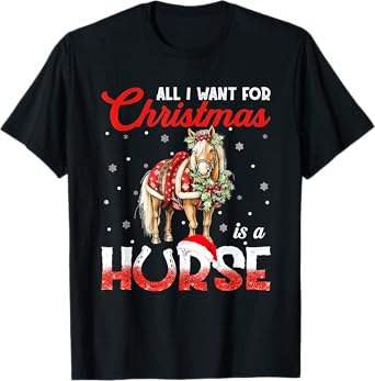 All I Want For Christmas Is A Horse T-Shirt