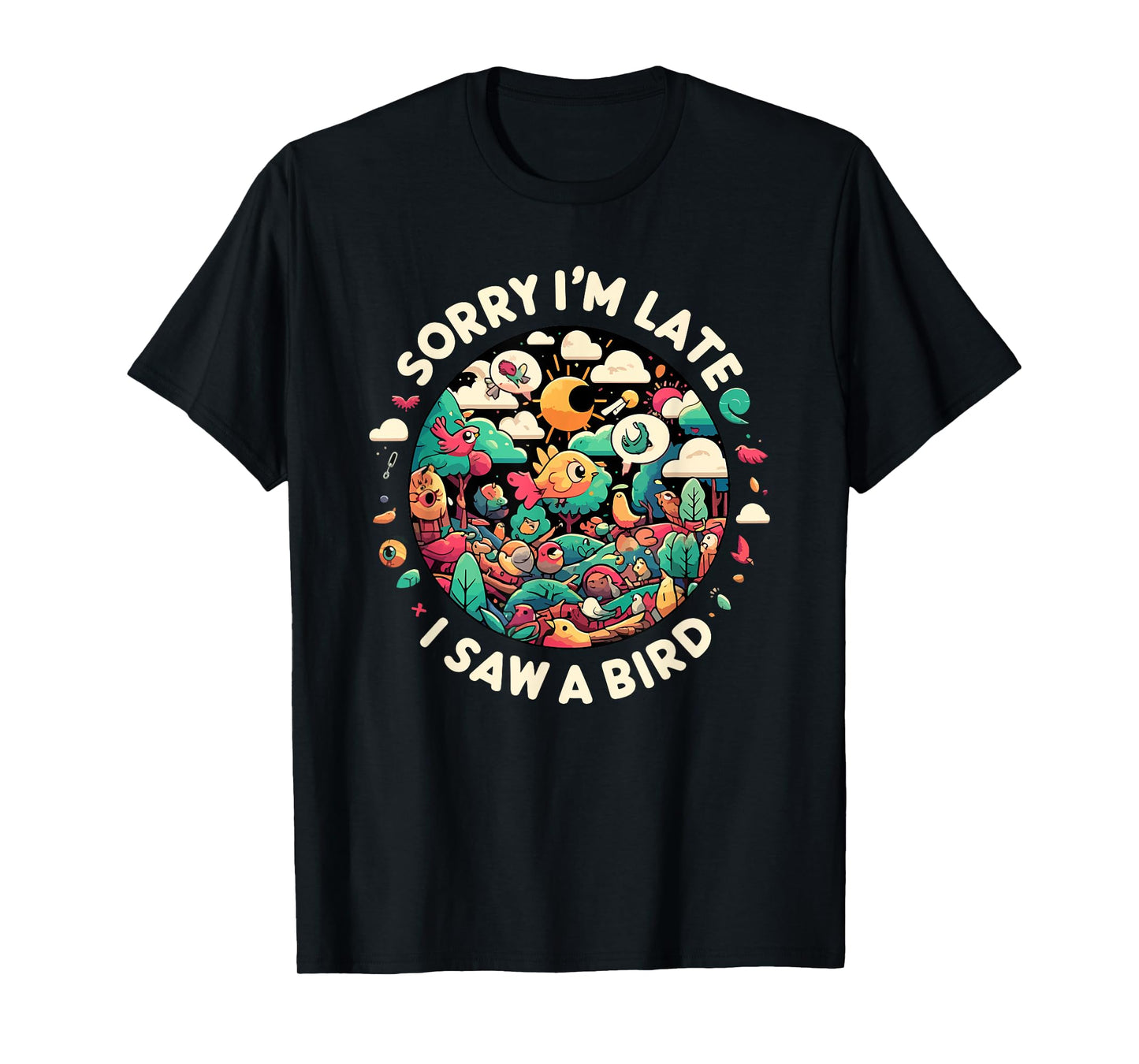 Sorry I'm Late I Saw A Bird Birdwatching Bird Lover Funny T-Shirt