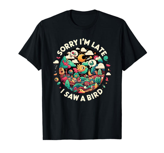 Sorry I'm Late I Saw A Bird Birdwatching Bird Lover Funny T-Shirt