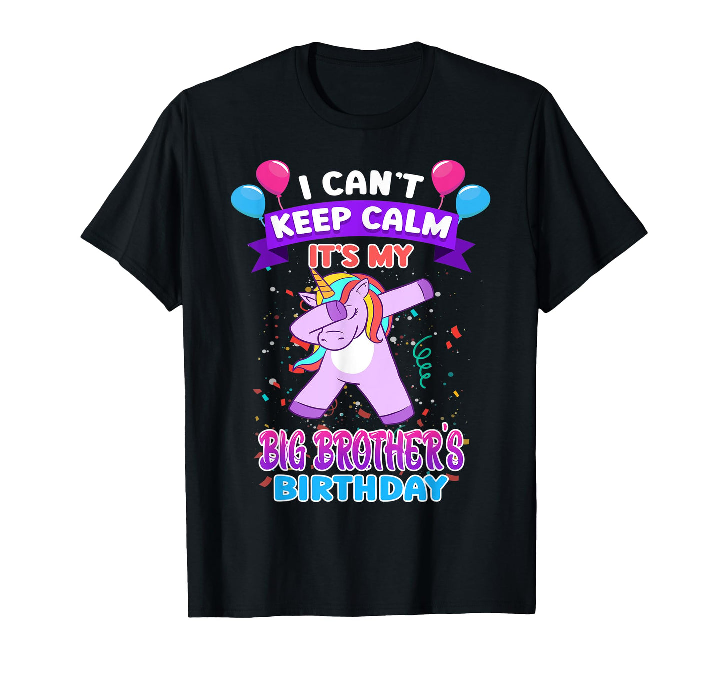 I Cant Keep Calm Its My Big Brother Birthday Unicorn Dab T-Shirt
