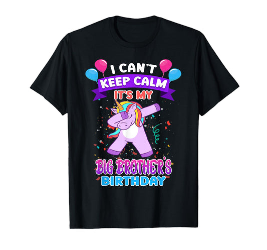 I Cant Keep Calm Its My Big Brother Birthday Unicorn Dab T-Shirt