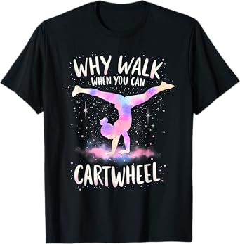 why walk when you can cartwheel Gymnast Girls gymnastics T-Shirt