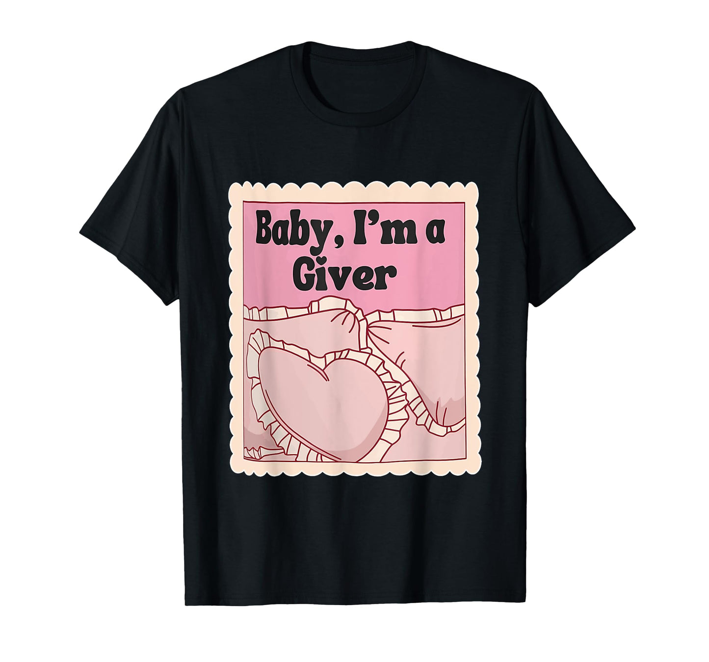 Baby, I'm A Giver Funny Bedroom Sleeping Lover Quote T-Shirt
