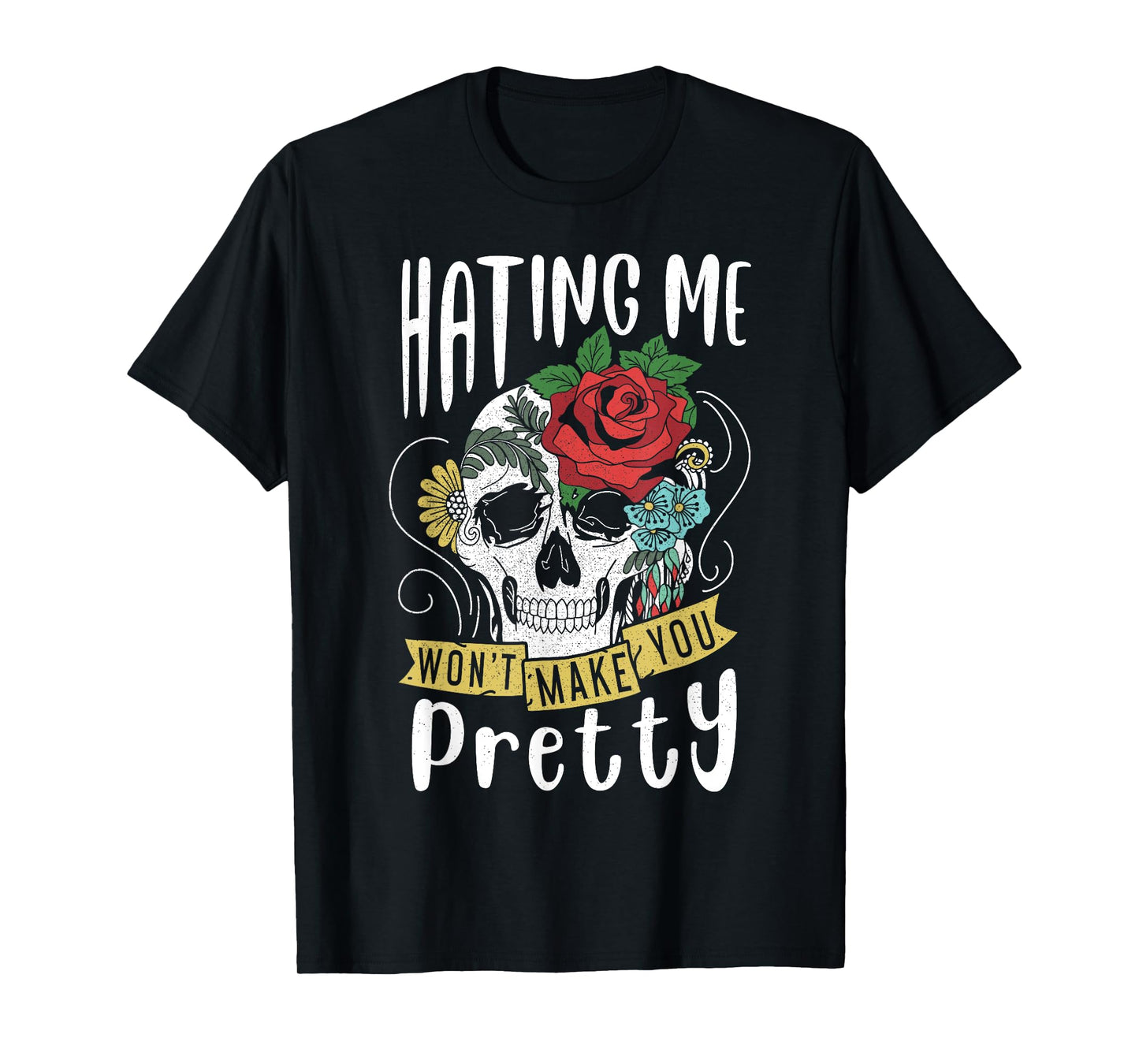 Funny Gift Design Hating Me Won't Make You Pretty T-Shirt