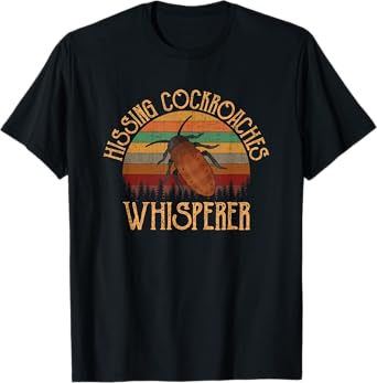 Hissing Cockroaches whisperer, hissing cockroaches T-Shirt