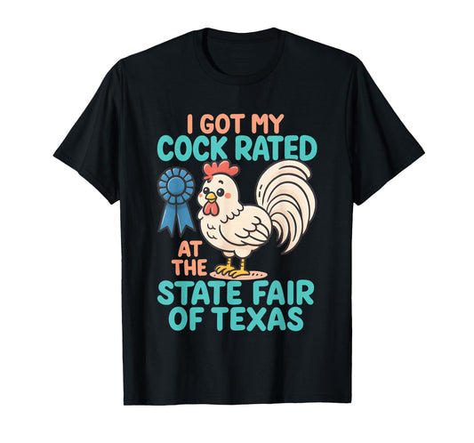I Got My Cock Rated at The State Fair of Texas Funny Chicken T-Shirt