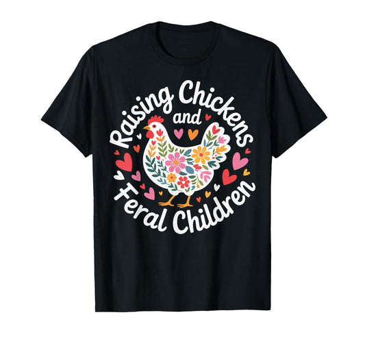 Raising Chickens And Feral Children T-Shirt