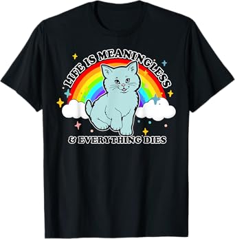 Life Is Meaningless Everything Dies Cute Nihilism Design T-Shirt