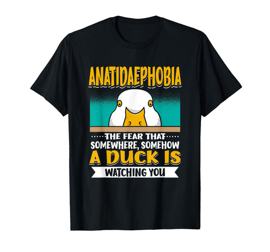 Anatidaephobia The Fear That A Duck Is Watching You Duck T-Shirt