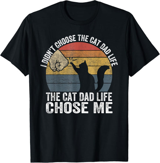 Father's Day Funny Cat Lovers Meow Cat Dad I Didn't Choose The Cat Dad Life The Cat Dad Life Chose Me T-Shirt
