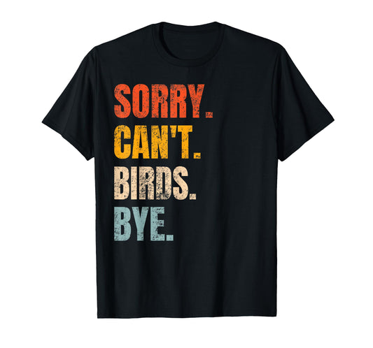 Sorry Can't Birds Bye Retro Bird Lover Cute Birding Watching T-Shirt