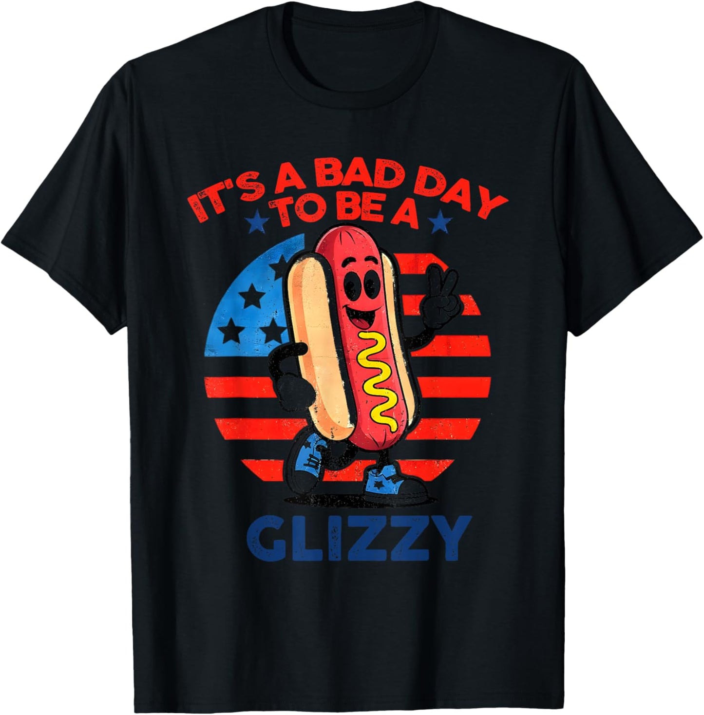 It's A Bad Day To Be A Glizzy Funny 4th Of July Hot Dog T-Shirt