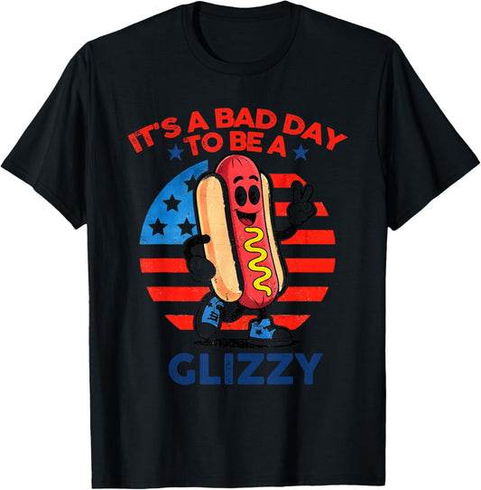 It's A Bad Day To Be A Glizzy Funny 4th Of July Hot Dog T-Shirt